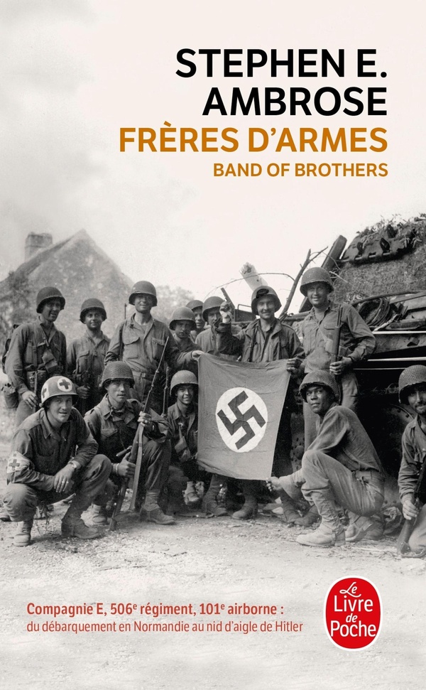 Frères d'armes: compagnie E, 506e régiment d'infanterie parachutiste, 101e division aéroportée, du débarquement en Normandie au nid d'aigle de Hitler