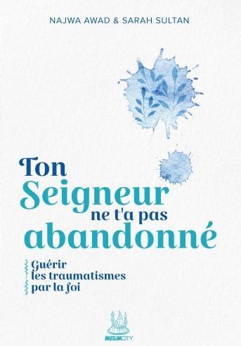 Ton Seigneur ne t'a pas abandonné: Guérir les traumatismes par la foi
