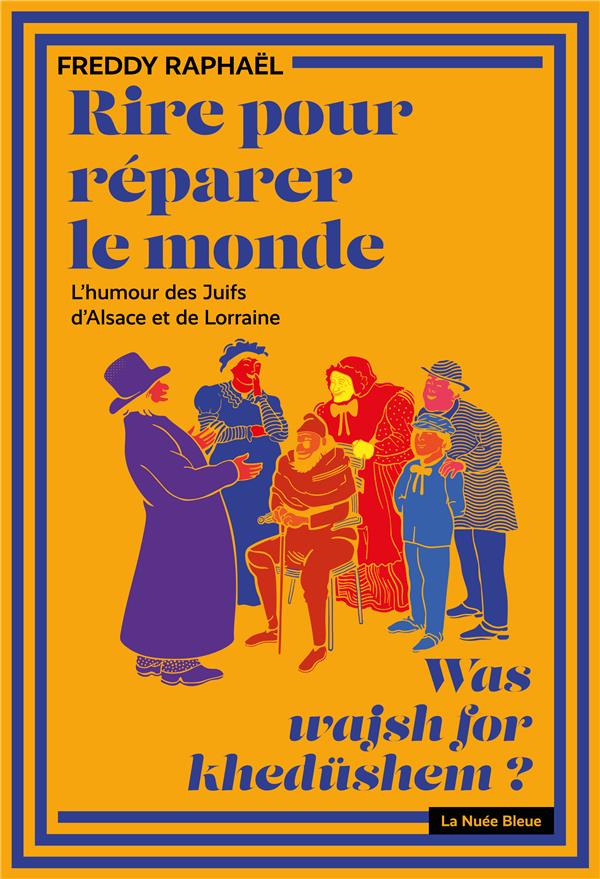 Rire pour réparer le monde: l'humour des juifs d'Alsace et de Lorraine
