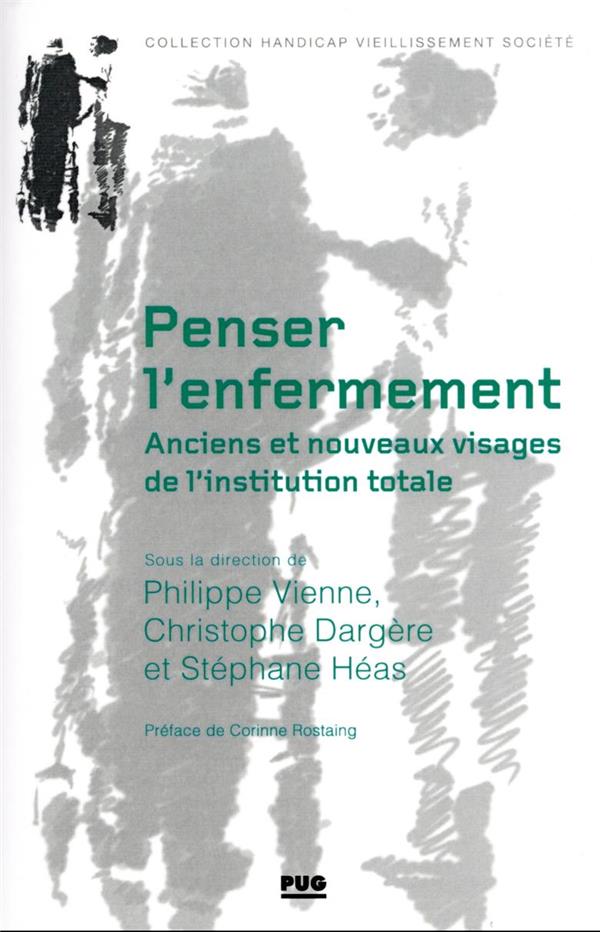 Penser l'enfermement: anciens et nouveaux visages de l'institution totale