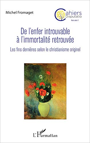 De l'enfer introuvable à l'immortalité retrouvée - les fins dernières selon le christianisme originel
