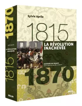 La Révolution inachevée (1815-1870): Version brochée