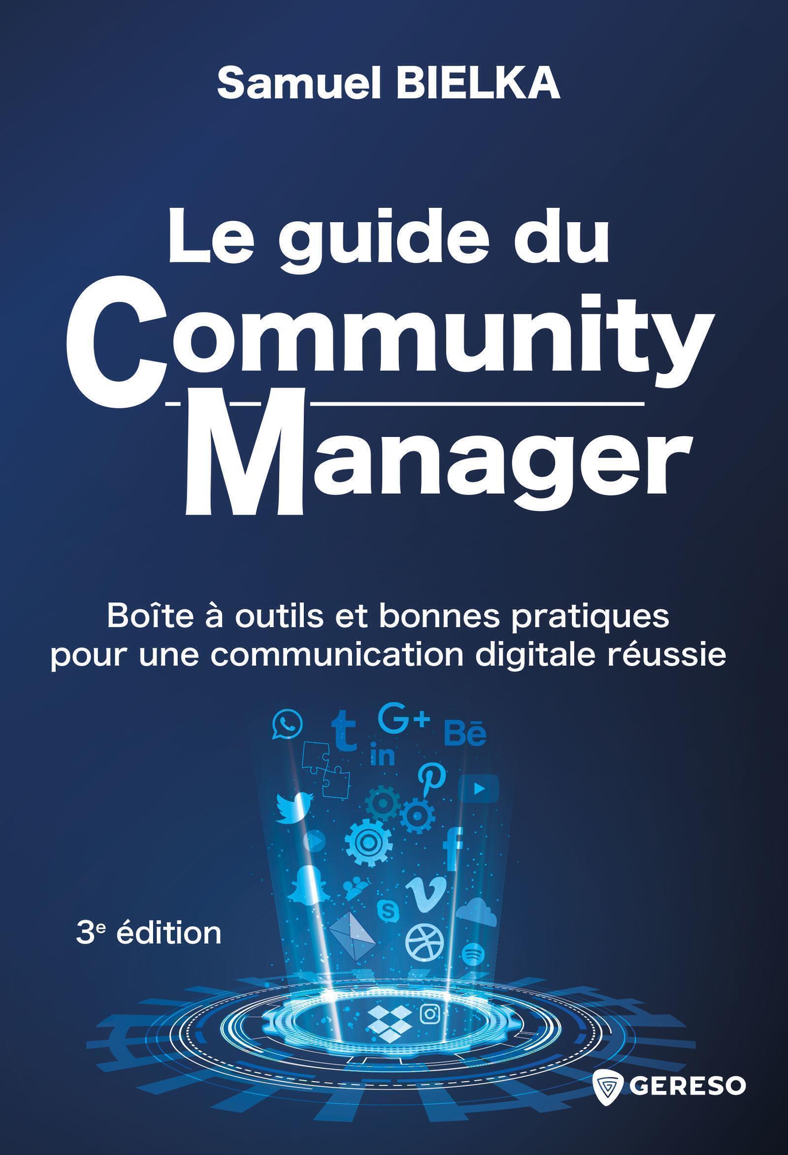 Le guide du Community Manager: boîte à outils et bonnes pratiques pour une communication digitale réussie (3e édition)