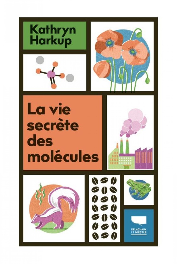 La vie secrète des molécules: Tout ce que vous avez toujours voulu savoir sur la matière