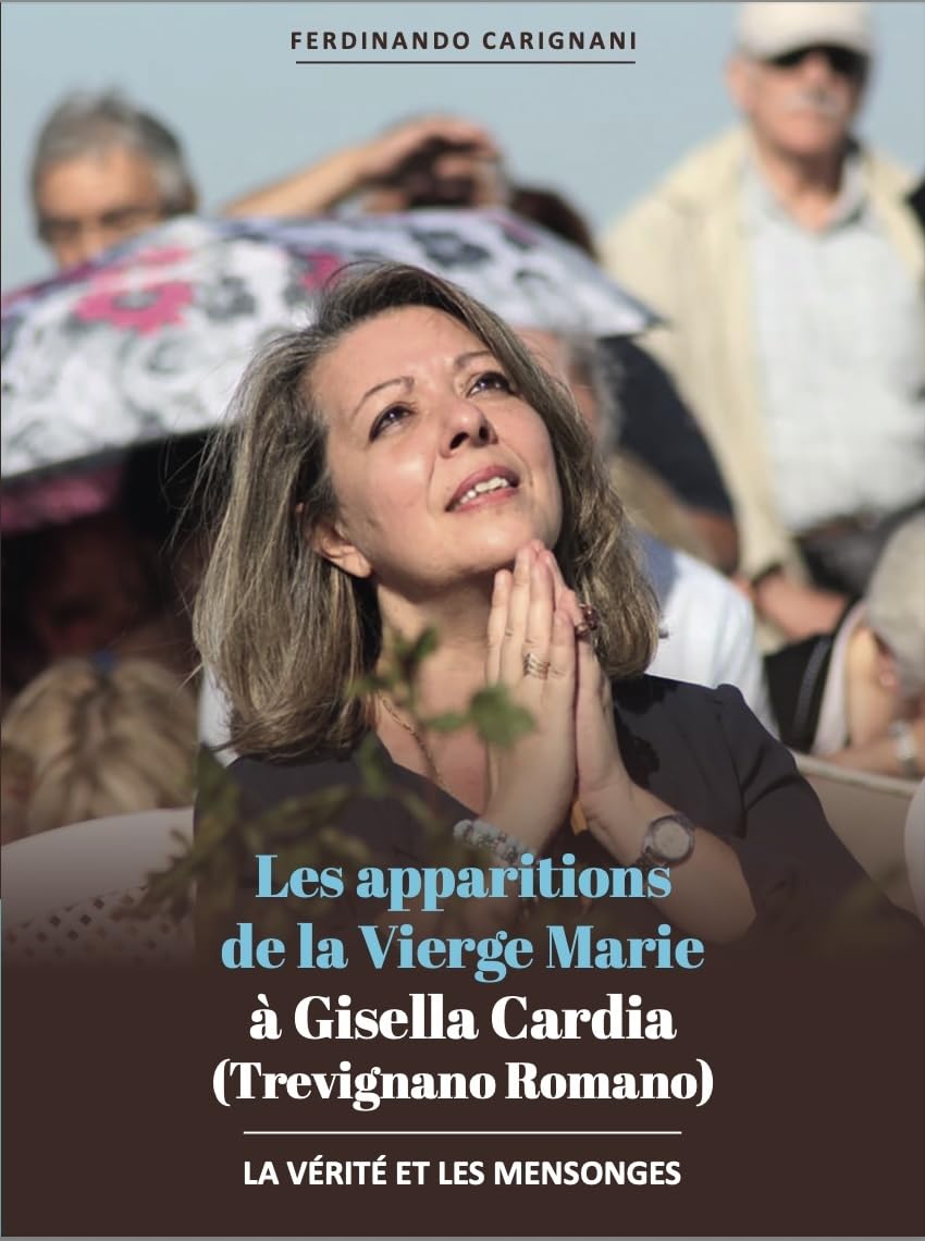 Les apparitions de la Vierge Marie à Gisella Cardia (Trevignano Romano): les vérités et les mensonges: un effroyable lynchage médiatique