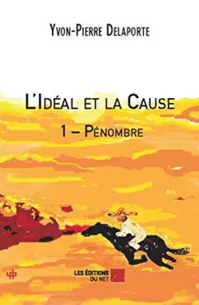 L'idéal et la cause Tome 1 - pénombre