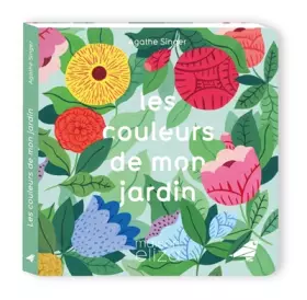 Les Couleurs de mon jardin - Agathe Singer