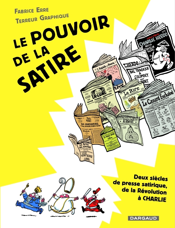 Le pouvoir de la satire: deux siècles de presse satirique, de la Révolution à Charlie