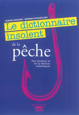 Le dictionnaire insolent de la pêche - des émotions et de la dérision halieutiques