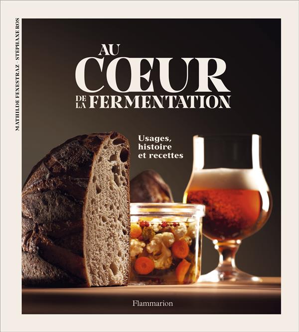 Au coeur de la fermentation: histoire, usages et recettes
