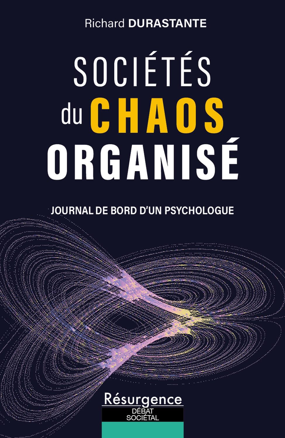 Sociétés du chaos organisé: Journal de bord d'un psychologue