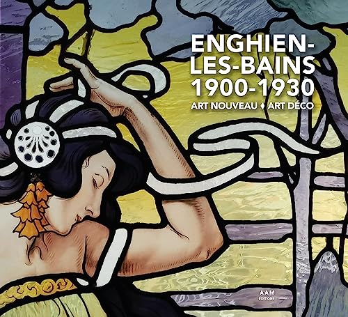 Enghien-les-Bains 1900-1930: art nouveau - art déco