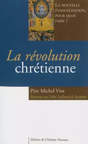 La révolution chrétienne: La nouvelle évangélisation, pour quoi faire?