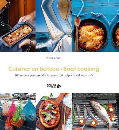 Cuisiner en bateau: 100 recettes pour prendre le large. Boat cooking: 100 recipes to sail away with