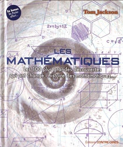 Les mathématiques: les 100 plus grandes découvertes qui ont changé l'histoire des mathématiques...