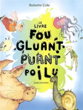Le Livre fou, gluant, puant et poilu - Babette Cole