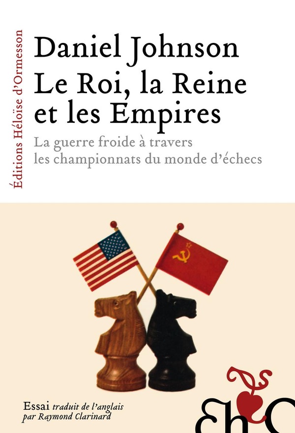 Le roi, la reine et les empires: la guerre froide à travers les championnats du monde d'échecs