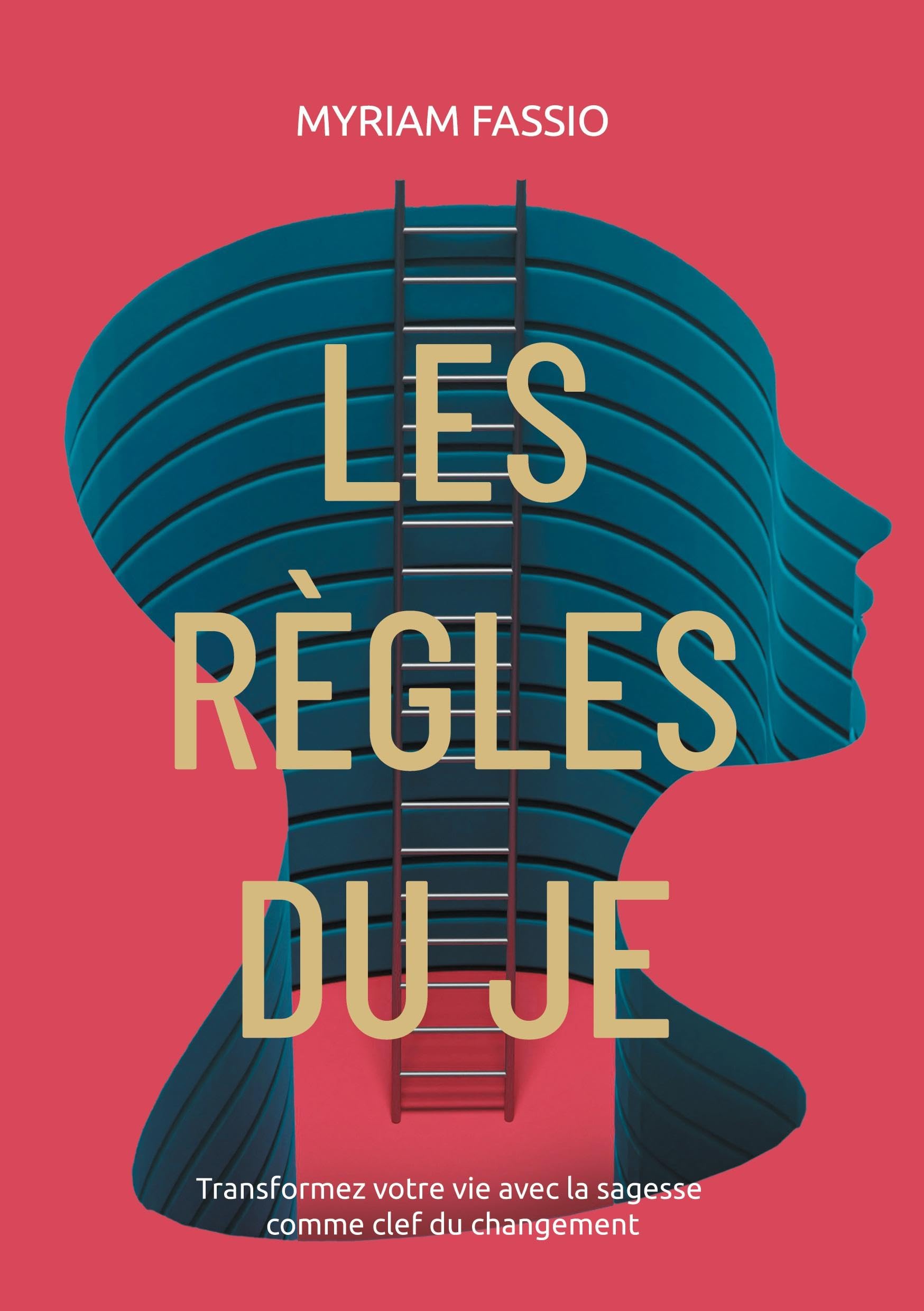 Les règles du Je: Comprenez et modifiez votre vie avec la sagesse comme clef du changement