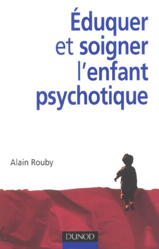 Éduquer et soigner l'enfant psychotique