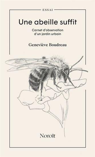 Une abeille suffit: Carnet d'observation d'un jardin urbain