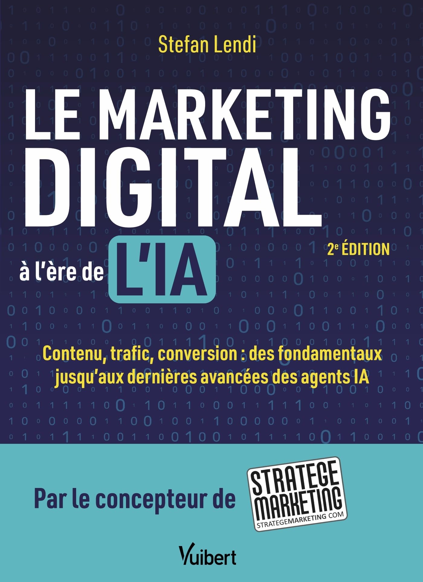 Le marketing digital à l'ère de l'IA: Contenu, trafic, conversion: des fondamentaux jusqu'aux dernières avancées des agents IA