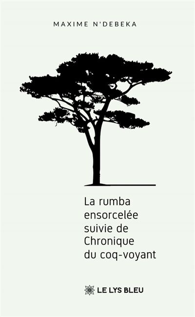 La rumba ensorcelée: suivie de Chronique du coq-voyant