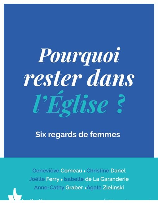 Pourquoi rester dans l'Église?: Six regards de femmes