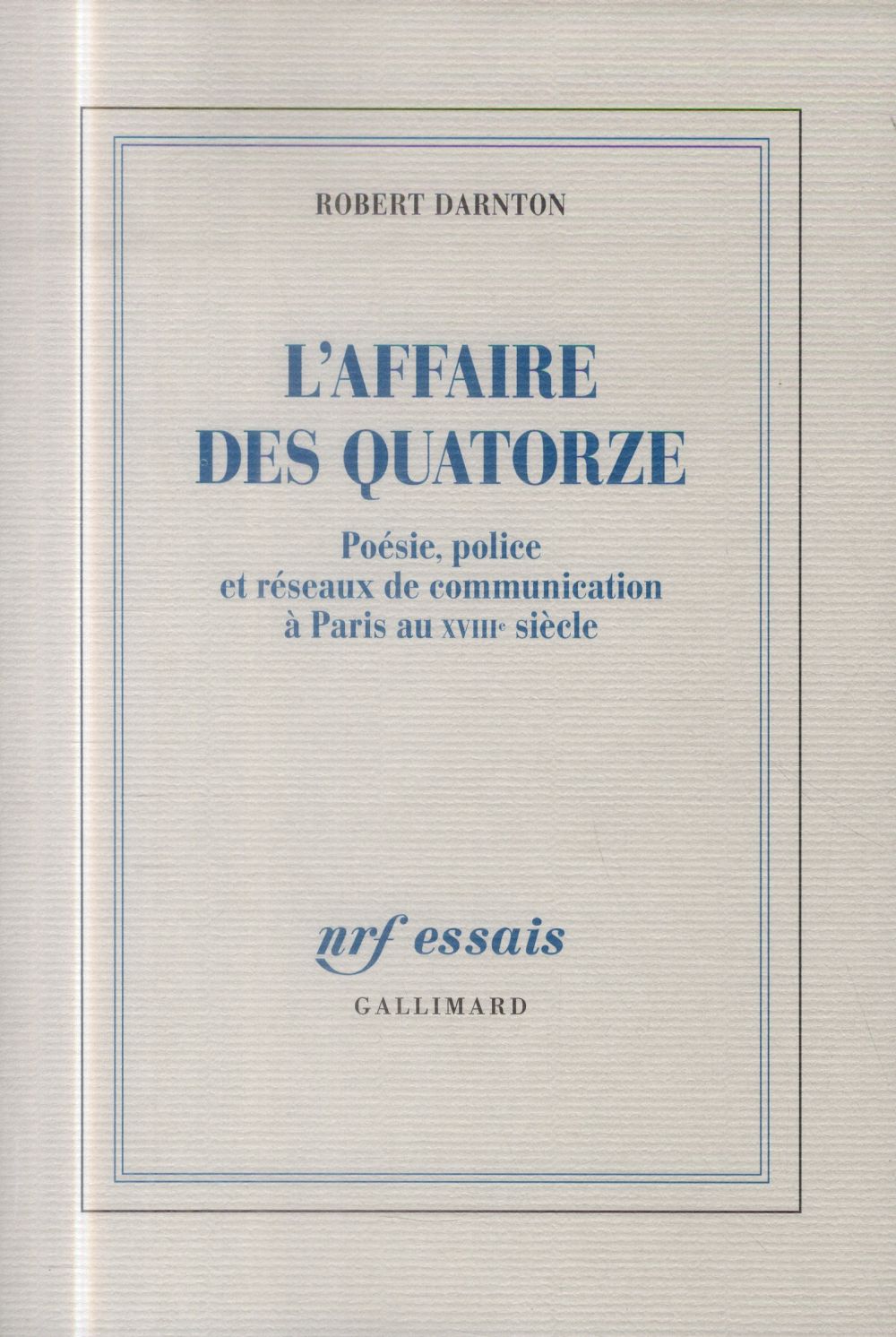 L'affaire des quatorze - poésie, police et réseaux de communication à Paris au XVIIIe siècle