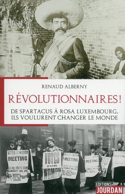 Revolutionnaires! de spartacus a rosa luxembourg, ils voulurent changer le monde