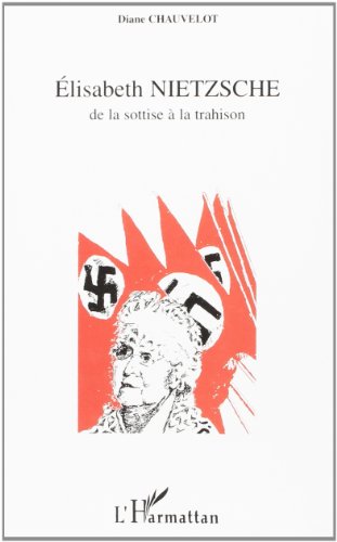 Elisabeth Nietzsche, de la sottise à la trahison