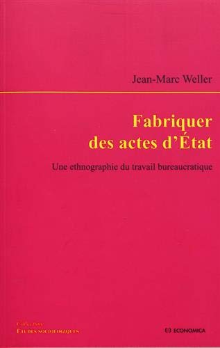 FABRIQUER DES ACTES D'ETAT - UNE ETHNOGRAPHIE DU TRAVAIL BUREAUCRATIQUE