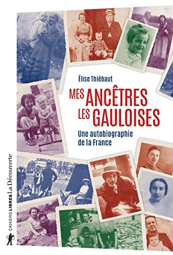 Mes ancêtres les Gauloises: une autobiographie de la France