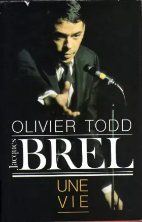 Jacques Brel Une vie - Olivier Todd