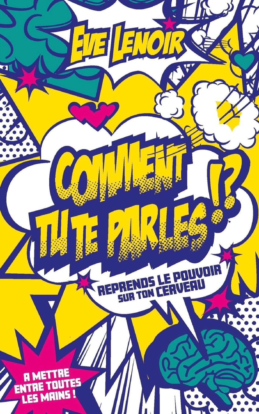 Comment tu te parles!? Reprends le pouvoir sur ton cerveau
