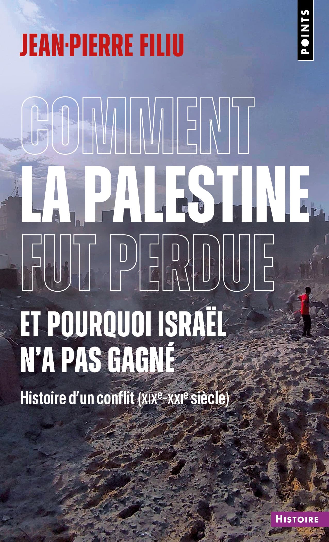 Comment la Palestine fut perdue: et pourquoi Israël n'a pas gagné: histoire d'un conflit (XIXe-XXIe siècle)