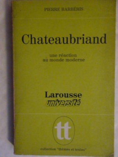 Chateaubriand: Une réaction au monde moderne - Pierre Barbéris