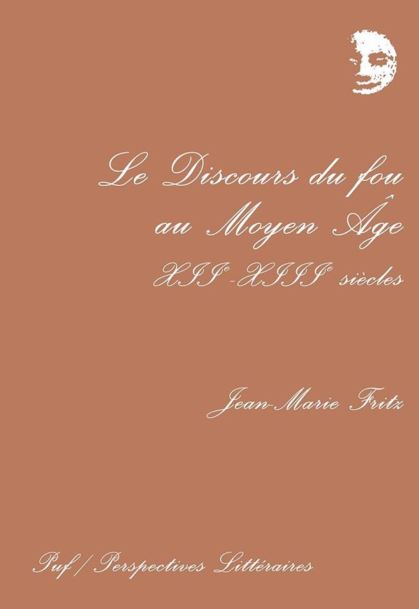 Le discours du fou au Moyen ge, XIIe et XIIIe siècles