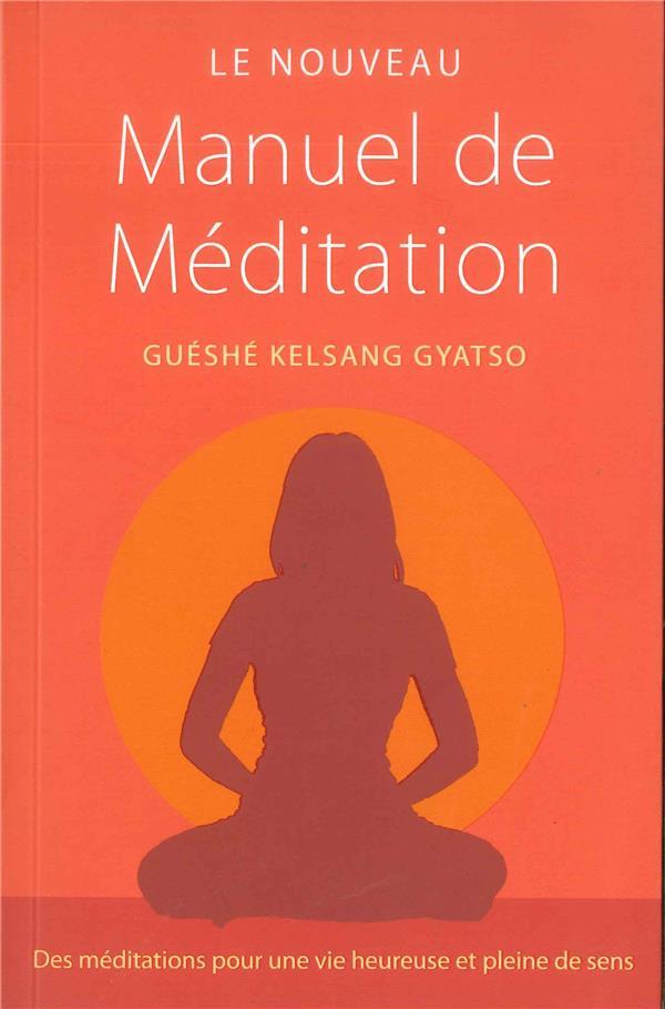 Le nouveau manuel de méditation - des méditations pour une vie heureuse et pleine de sens