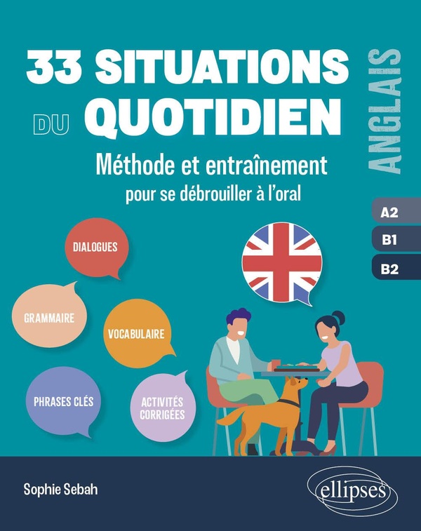 Anglais - 33 situations du quotidien - A2-B1-B2 - Méthode et entraînement pour se débrouiller à l'oral