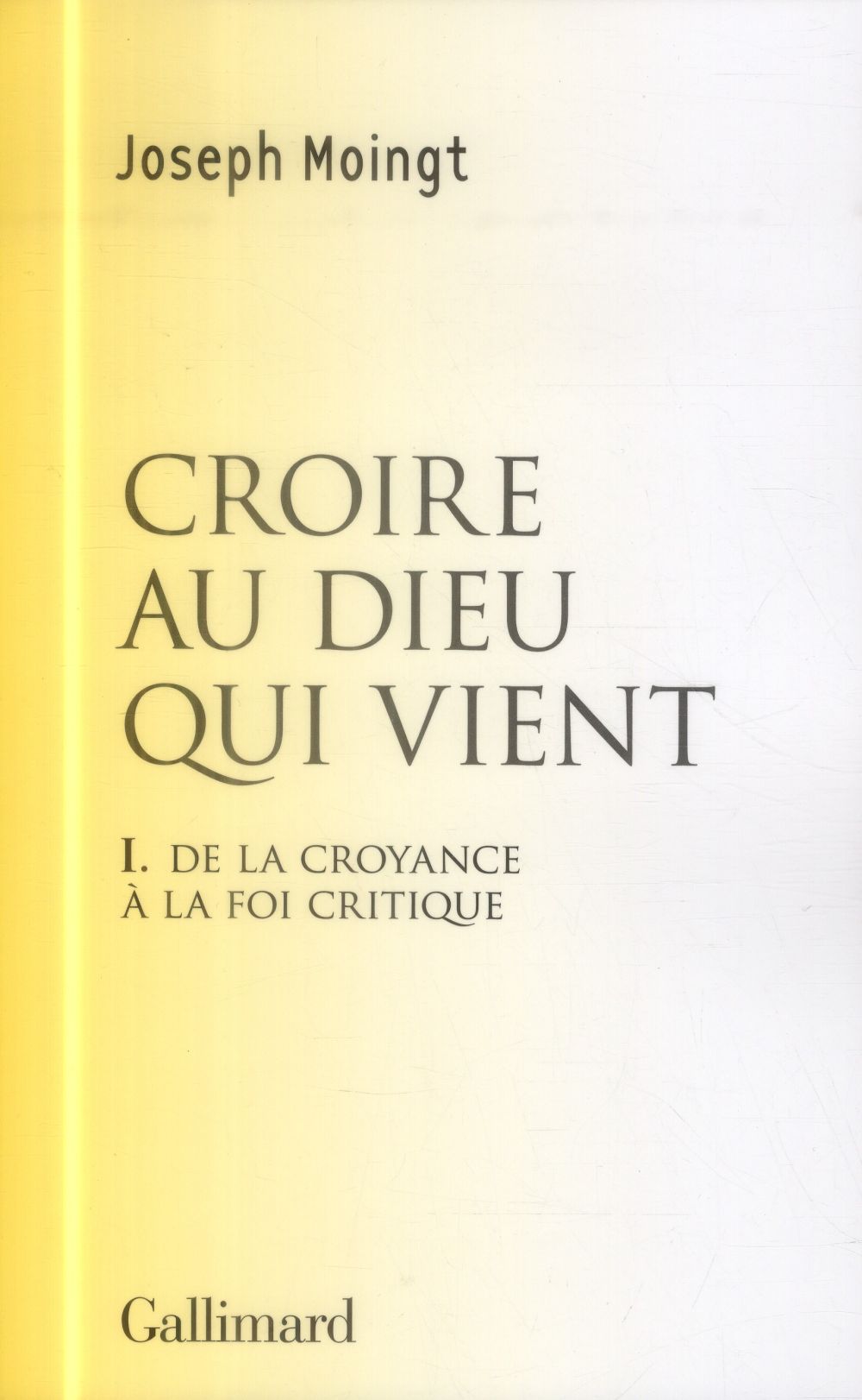 Croire au dieu qui vient Tome 1 - de la croyance à la foi critique