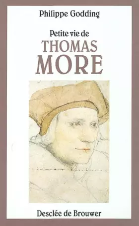 Petite vie de Thomas More - Philippe Godding