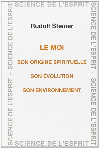 Le moi: son origine spirituelle, son évolution, son environnement