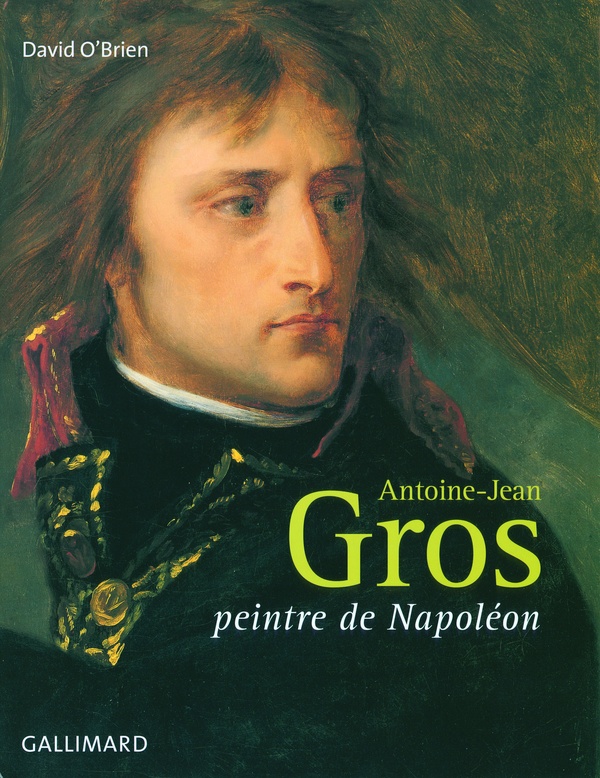 Antoine-Jean Gros: peintre de Napoléon