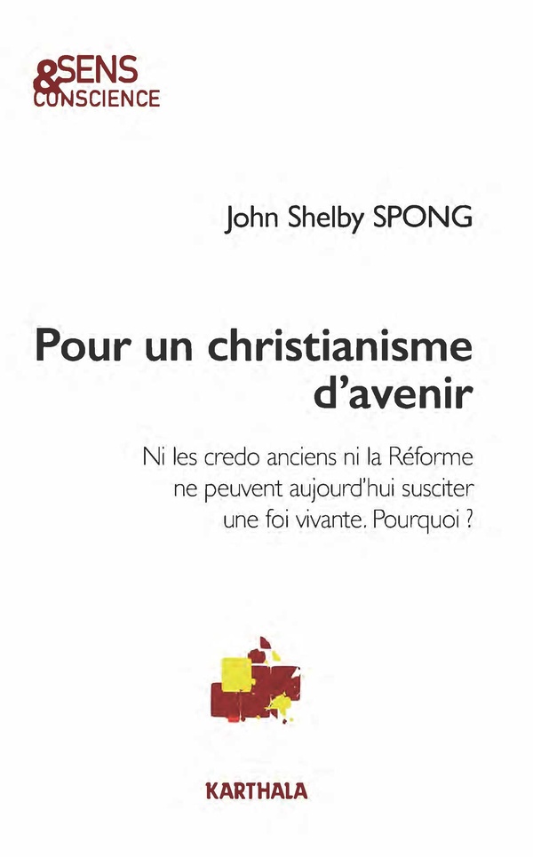 Pour un christianisme d'avenir - ni les credo anciens ni la Réforme ne peuvent aujourd'hui susciter une foi vivante - pourquoi?