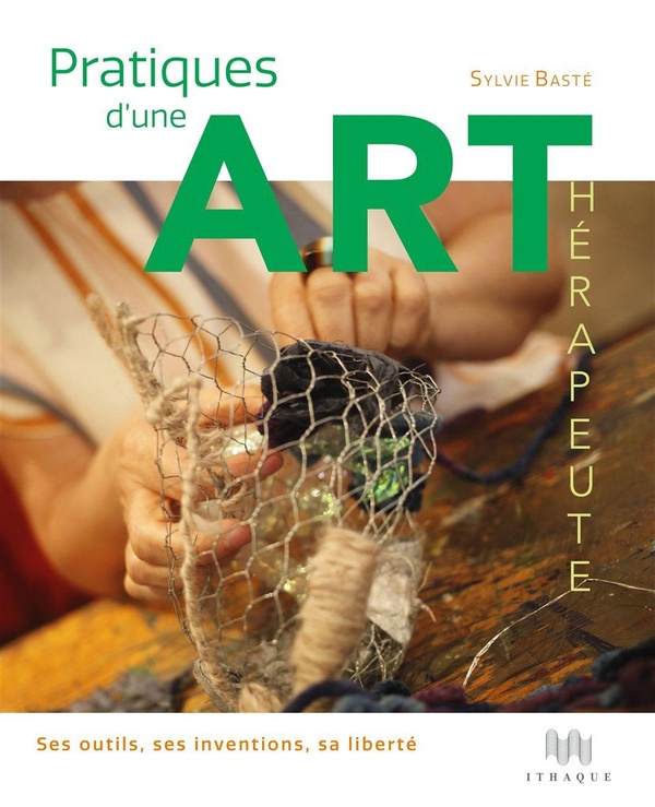 Pratiques d'une art-thérapeute: ses outils, ses inventions, sa liberté