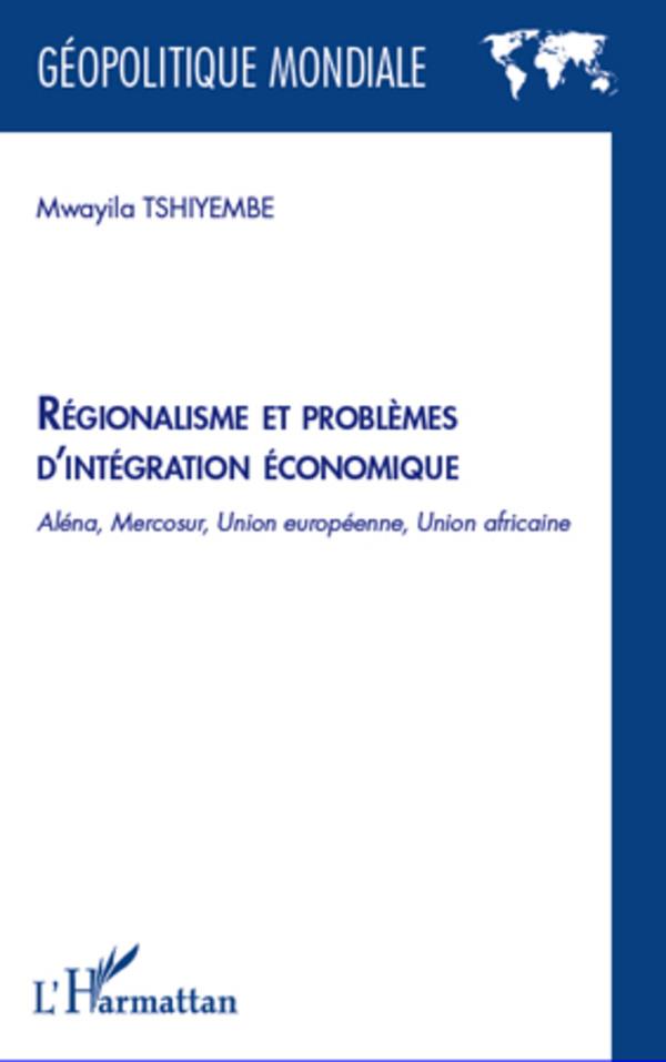 Régionalisme et problèmes d'intégration économique - Aléna, Mercosur, Union européenne, Union africaine