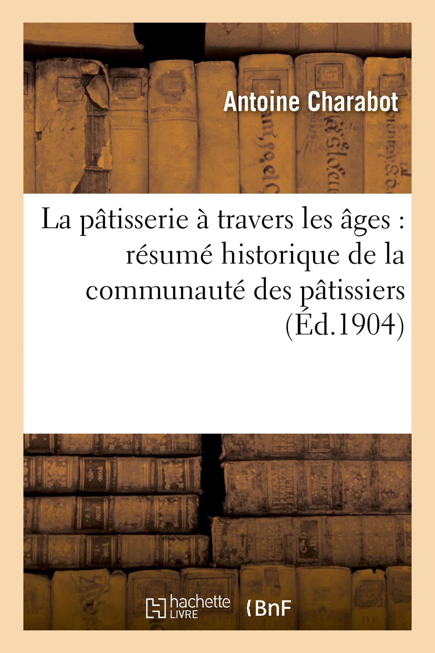 La pâtisserie à travers les âges: résumé historique de la communauté des pâtissiers