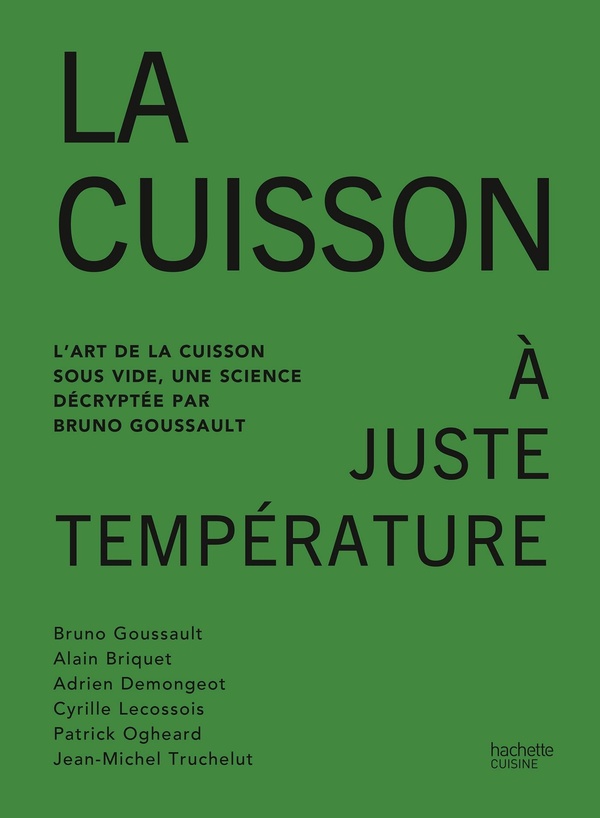 La cuisson à juste température: l'art de la cuisson sous vide, une science décryptée par Bruno Goussault