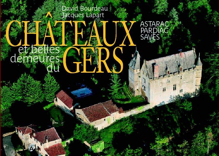 Châteaux et belles demeures du Gers - Pay d'Artagnan, Ténazère, bas Armagnac, Fezensac