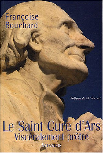 Le curé d'Ars - viscéralement prêtre
